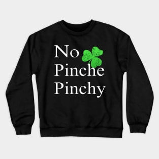No Pinche Pinchy St Patricks Day Mexican Irish Splangish Crewneck Sweatshirt